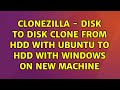 Ubuntu: Clonezilla - disk to disk clone from HDD with Ubuntu to HDD with Windows on new machine