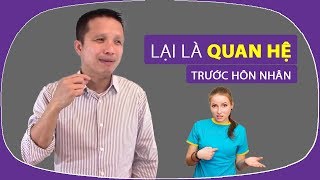 🔴Lỡ có quan hệ sớm, và hôn nhân! 2 tình huống!