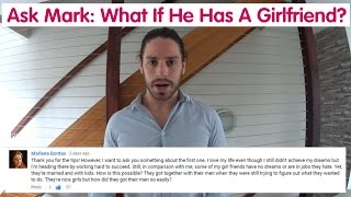What To Do When He Has A Girlfriend - Ask Mark #10