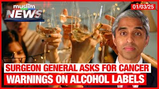 Surgeon General Asks For Cancer Warnings On Alcohol Labels | Muslim News | Jan 3, 2025