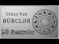 BÜRCLƏR 20 Sentyabr Günün Ulduz Falı