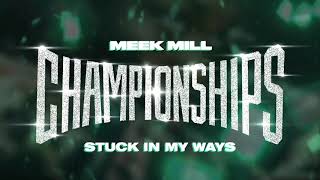 Meek Mill - Stuck In My Ways [ Audio]