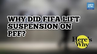 Why did FIFA lift suspension on Pakistan Football Federation? | Here's why | Dawn News English