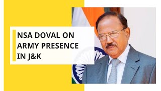 NSA Doval on Army presence in J\u0026K