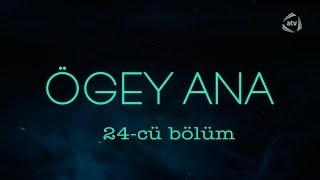 Ögey ana (24-cü bölüm)