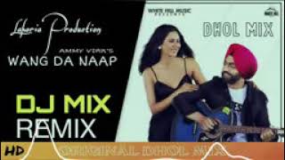 WANG DA NAAP | Dhol Remix | Ammy Virk |Lahoria Production 2 |  Original Remix Songs 2022