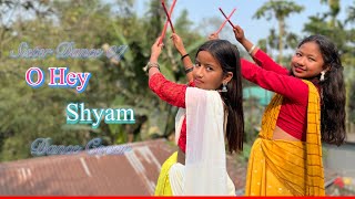 O Hey Shyam Cover Dance | ( ও হে শ্যাম )🥰 | Ritika \u0026 Sushmita Dance | Sister Dance 07