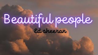 Beautiful people(Lyrics)-Ed Sheeran (feat.Khalid)
