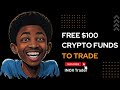 FREE $100 CRYPTO FUND TO TRADE