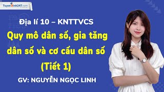 Quy mô dân số, gia tăng dân số và cơ cấu dân số (Tiết 1) | Địa lí 10 (KNTTVCS) | Cô Nguyễn Ngọc Linh