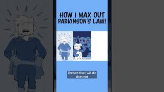How You Can Max Out Parkinson's Law