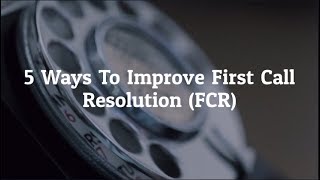 5 Ways To Improve First Call Resolution (FCR)
