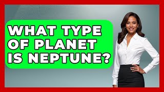 What Type Of Planet Is Neptune? - Physics Frontier