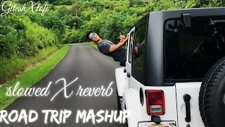NON-STOP ROAD TRIP MASHUP |LOVE MASHUP |@Gitesh_x_lofi |Giteshxlofi |SLOWED X REVERB