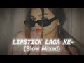 lipstick laga ke slowed and reverb new hot song🔥 great grand masti new song slow mixed