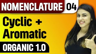 Cyclic + Aromatic || Nomenclature || Organic 1.0