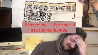 Flosstube Episode 1 - Stitchpocalypse