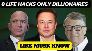 8 Life Hacks Only Billionaires Like Musk Know
