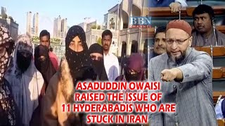 Barrister Asaduddin Owaisi today raised the issue of 11 Hyderabadis who are stuck in Iran | BBN NEWS