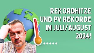 Rekordhitze und PV Rekorde im Juli & August 2024!