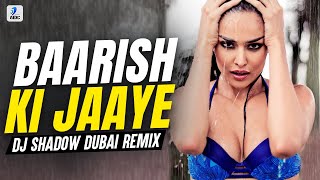 Baarish Ki Jaaye (Remix) | DJ Shadow Dubai | B Praak | Nawazuddin Siddiqui & Sunanda Sharma | Jaani