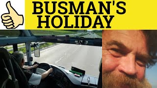 🔵 Busman's Holiday - Busman's Holiday Meaning - Busman's Holiday Examples - English Idioms