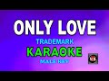 Only Love KARAOKE MALE KEY - Trademark