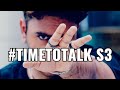 #TIMETOTALK - S3 Compilation (TIMESTAMPS INCLUDED)