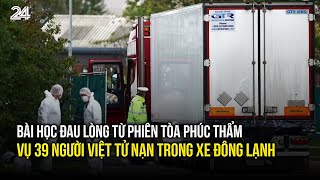 Phiên tòa phúc thẩm vụ 39 người Việt tử nạn trong xe đông lạnh | VTV24