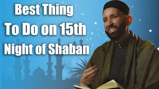 Best Thing to Do on 15th Night of Shaban - Dr. Omar Suleiman