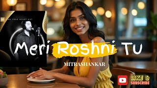 Meri Roshni Tu  (Official Music Video) - Mitrashankar