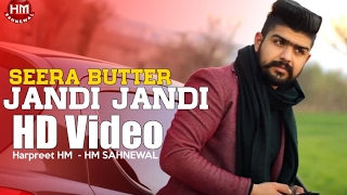Jandi Jandi | Seera Buttar | HarPreet HM | 2017 | HM Sahnewal | New Punjabi Song HD Video