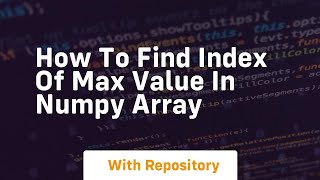 how to find index of max value in numpy array