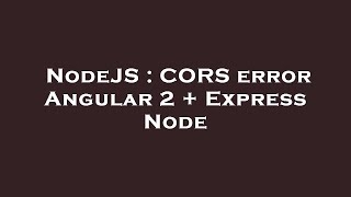 NodeJS : CORS error Angular 2 + Express Node