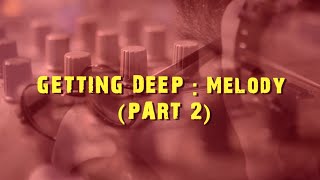 Getting Deep - Melody || Part 2 || Music Production || DJ Suketu Unplugged