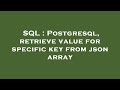 SQL : Postgresql, retrieve value for specific key from json array