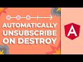 Angular: Automatically Unsubscribe Observables on Destroy