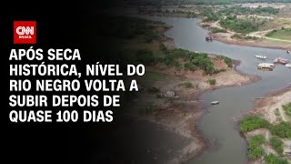 Após seca histórica, nível do Rio Negro volta a subir depois de quase 100 dias | LIVE CNN