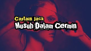 Musuh Dalam Cermin_Captain Jack (Lyrics)