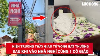 VẤN ĐỀ HÔM NAY: Hai giáo viên rủ nhau vào nhà nghỉ ở Nghệ An, thầy giáo bất ngờ tử vong | BLĐ