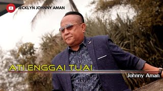 Ati Enggai Tuai - Johnny Aman (OFFICIAL MUSIC VIDEO)