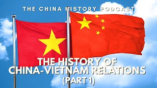 The History of China-Vietnam Relations (Part 1) | The China History Podcast | Ep. 197