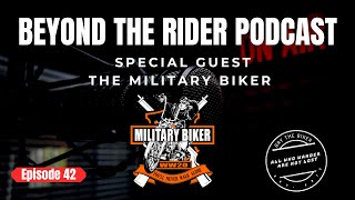 Beyond the Rider EP 42 - Special Guest - The Military Biker