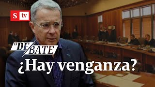 ¿Decisión de la Corte contra Uribe tiene tufillo de política y venganza? | El Debate
