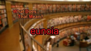 What does eunoia mean?