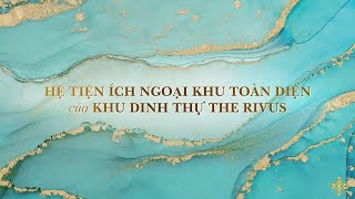 KHANG LAND | THE RIVUS ELIE SAAB | KHÁM PHÁ HỆ TIỆN ÍCH NGOẠI KHU TOÀN DIỆN CỦA KHU DINH THỰ NỔI