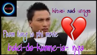 Khasi sad songs Balei da kumne ia nga //From tang ia phi movie//