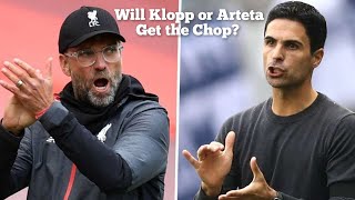 Will Klopp or Arteta get the Chop?
