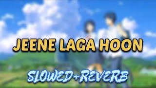 Jeene laga hoon - (slowed+reverb) | lofi mix