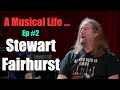 A Musical Life Ep #2 -  Stewart Fairhurst